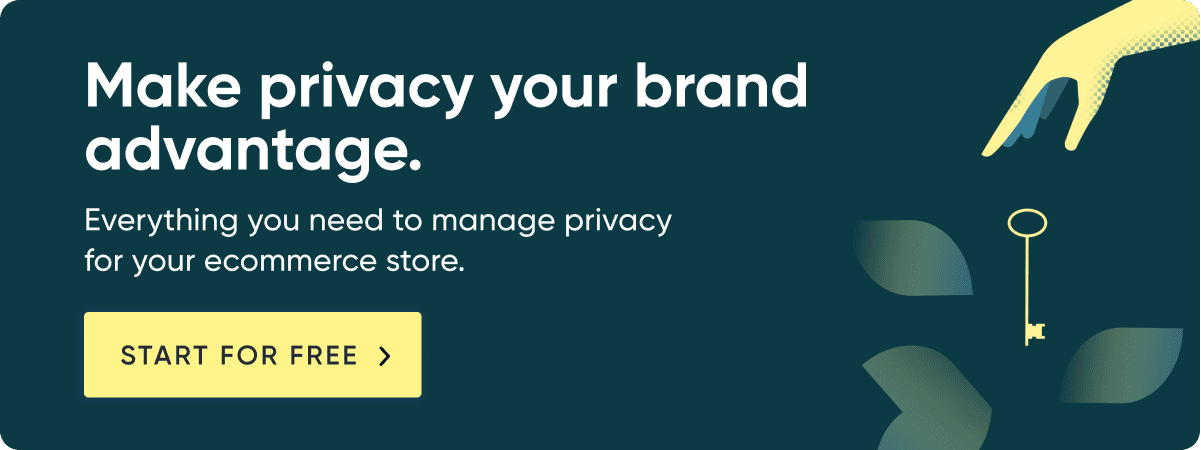 Make privacy your brand advantage. Everything you need to manage privacy for your ecommerce store.